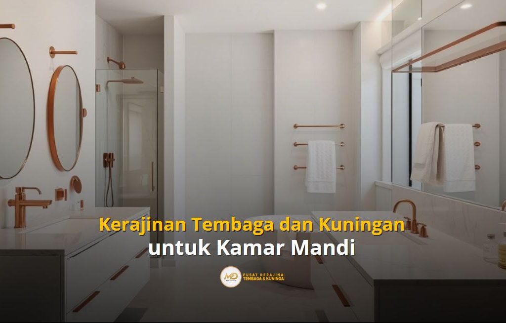 Kerajinan Tembaga dan Kuningan untuk Aksesori kamar Mandi