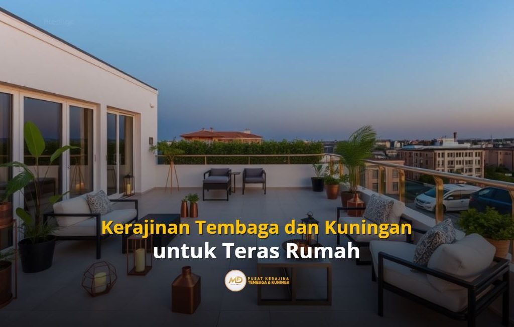Kerajinan Tembaga dan Kuningan untuk Teras Rumah