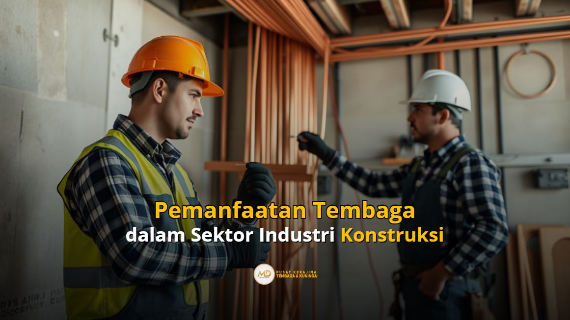 Pemanfaatan Tembaga dalam sektor Industri Konstruksi
