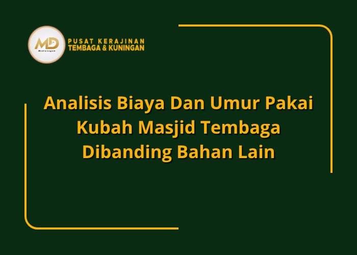 Analisis Biaya Dan Umur Pakai Kubah Masjid Tembaga Dibanding Bahan Lain