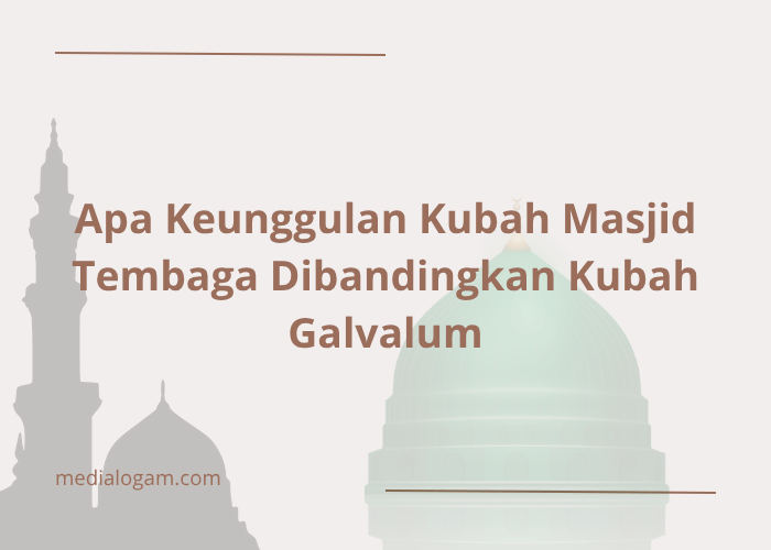 Apa Keunggulan Kubah Masjid Tembaga Dibandingkan Kubah Galvalum