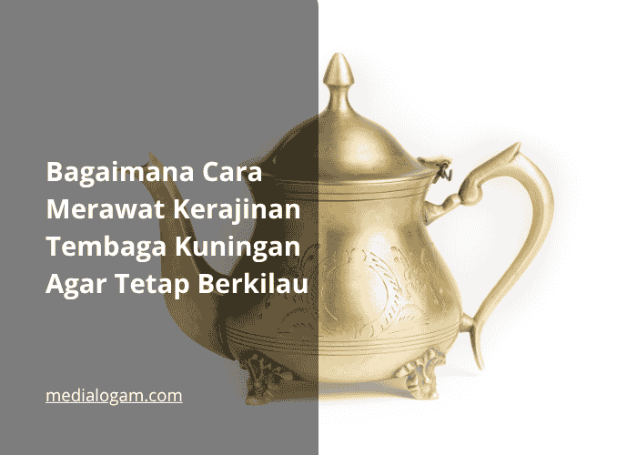 Bagaimana Cara Merawat Kerajinan Tembaga Kuningan Agar Tetap Berkilau