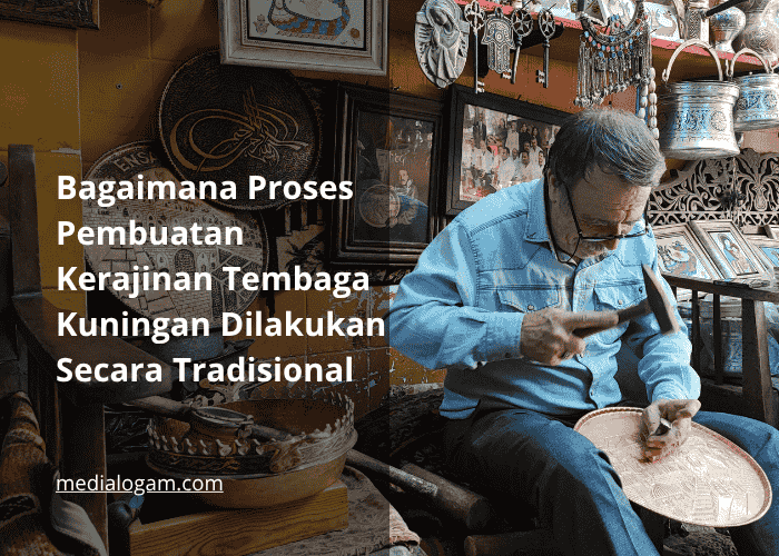 Bagaimana Proses Pembuatan Kerajinan Tembaga Kuningan Dilakukan Secara Tradisional
