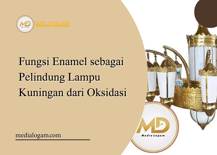 Fungsi Enamel sebagai Pelindung Lampu Kuningan dari Oksidasi