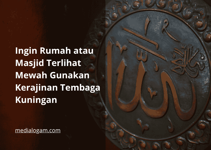 Ingin Rumah atau Masjid Terlihat Mewah Gunakan Kerajinan Tembaga Kuningan