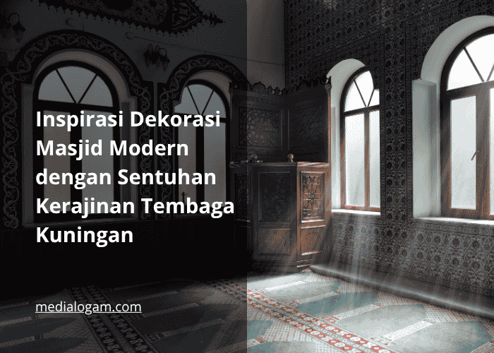 Inspirasi Dekorasi Masjid Modern dengan Sentuhan Kerajinan Tembaga Kuningan