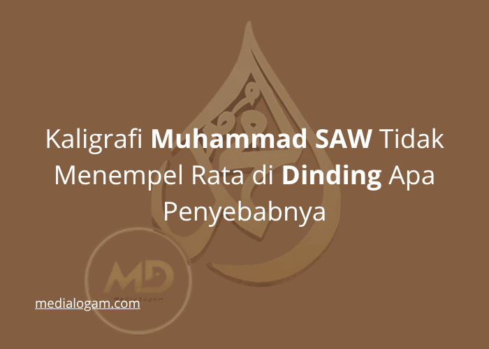 Kaligrafi Muhammad SAW Tidak Menempel Rata di Dinding Apa Penyebabnya