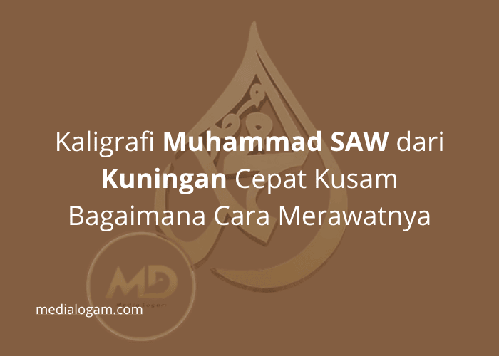 Kaligrafi Muhammad SAW dari Kuningan Cepat Kusam Bagaimana Cara Merawatnya
