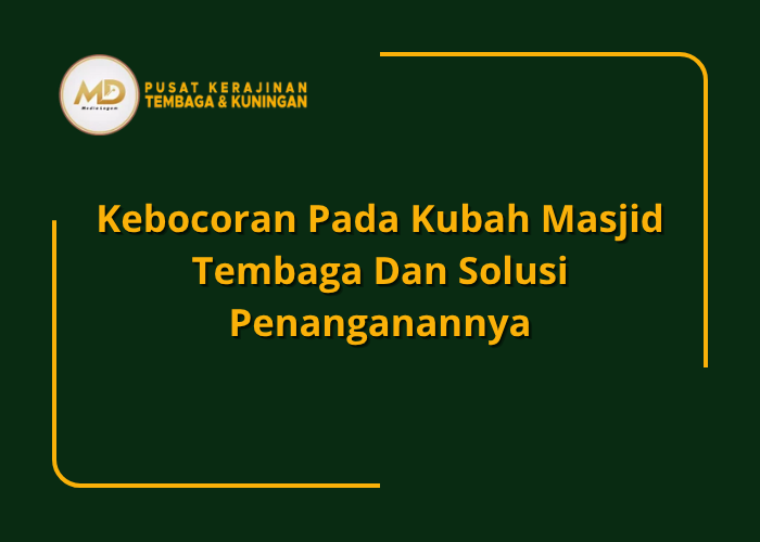Kebocoran Pada Kubah Masjid Tembaga Dan Solusi Penanganannya 1 Kebocoran Pada Kubah Masjid Tembaga Dan Solusi Penanganannya