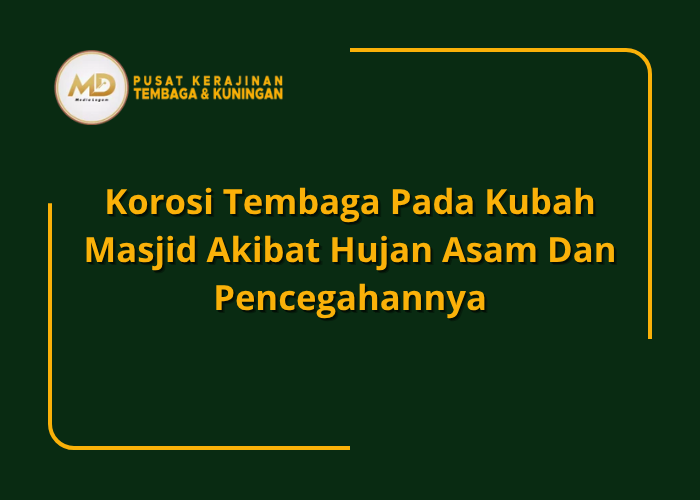 Korosi Tembaga Pada Kubah Masjid Akibat Hujan Asam dan Pencegahannya 1 Korosi Tembaga Pada Kubah Masjid Akibat Hujan Asam dan Pencegahannya