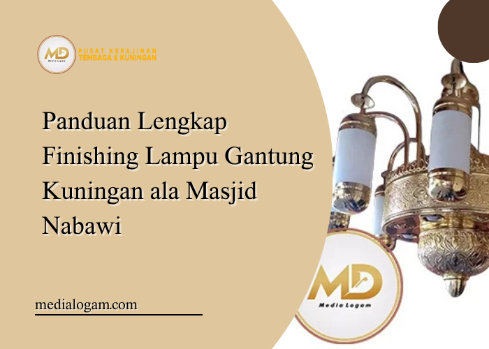 Panduan Lengkap Finishing Lampu Gantung Kuningan ala Masjid Nabawi