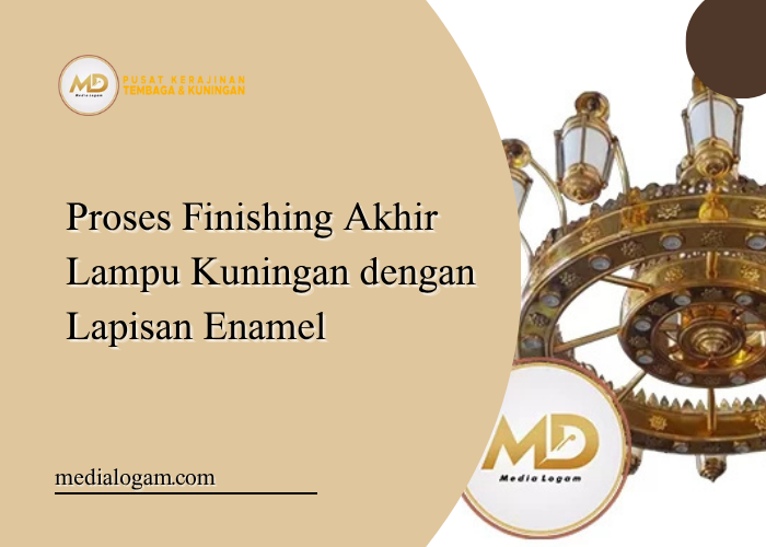 Proses Finishing Akhir Lampu Kuningan dengan Lapisan Enamel