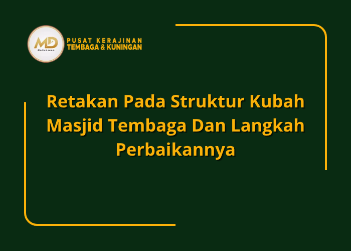 Retakan Pada Struktur Kubah Masjid Tembaga Dan Langkah Perbaikannya