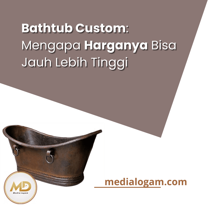 Bathtub Custom: Mengapa Harganya Bisa Jauh Lebih Tinggi