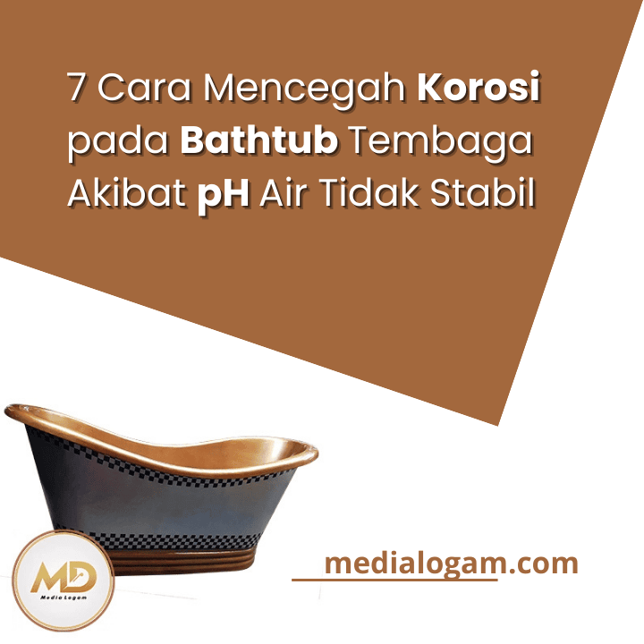 7 Cara Mencegah Korosi pada Bathtub Tembaga Akibat pH Air Tidak Stabil