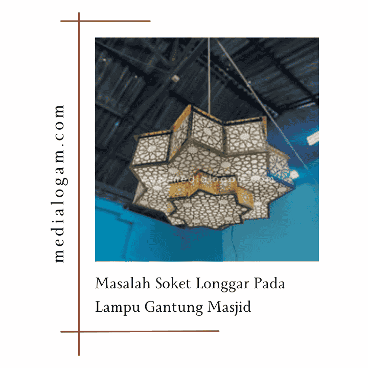 Masalah Soket Longgar Pada Lampu Gantung Masjid dan Solusinya