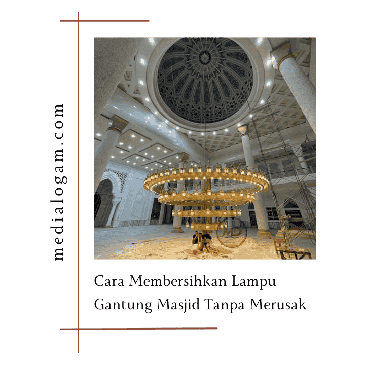 Cara Membersihkan Lampu Gantung Masjid Tanpa Merusak 1 Cara Membersihkan Lampu Gantung Masjid Tanpa Merusaknya