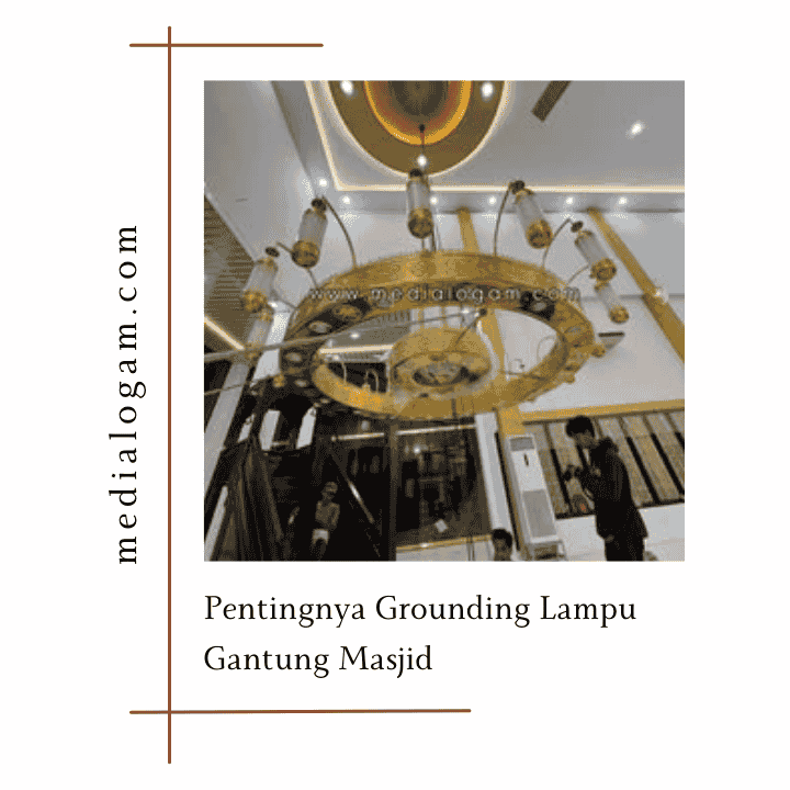 Pentingnya Grounding Lampu Gantung Masjid Untuk Mencegah Kerusakan 1 Pentingnya Grounding Lampu Gantung Masjid Untuk Mencegah Kerusakan