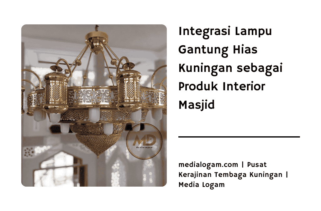 Integrasi Lampu Gantung Hias Kuningan sebagai Produk Interior Masjid 1 Integrasi Lampu Gantung Hias Kuningan sebagai Produk Interior Masjid