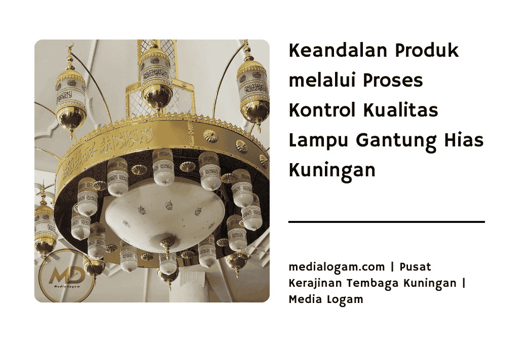 Keandalan Produk melalui Proses Kontrol Kualitas Lampu Gantung Hias Kuningan 1 Keandalan Produk melalui Proses Kontrol Kualitas Lampu Gantung Hias Kuningan